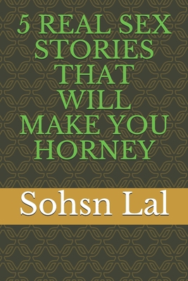 5 Real Sex Stories That Will Make You Horney B099BZQWMG Book Cover