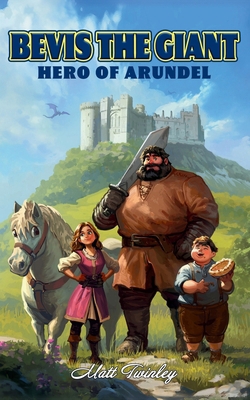 Bevis the Giant: Hero of Arundel 1739985613 Book Cover