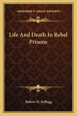 Life And Death In Rebel Prisons 1163293571 Book Cover
