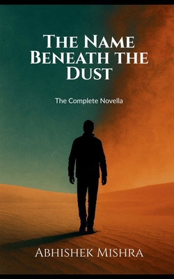 The Name Beneath the Dust: The Complete Novella... B0FL8KZBT7 Book Cover