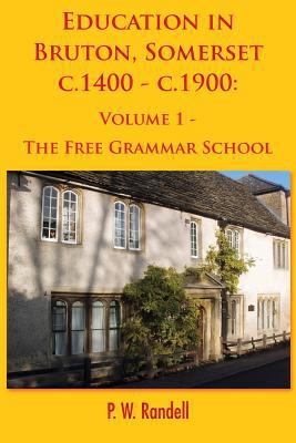Education in Bruton, Somerset c.1400 - c.1900: ... 1786231646 Book Cover