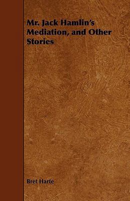 Mr. Jack Hamlin's Mediation, and Other Stories 1444668927 Book Cover
