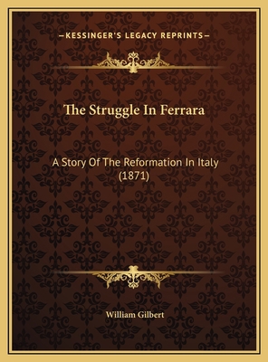 The Struggle In Ferrara: A Story Of The Reforma... 1169718183 Book Cover