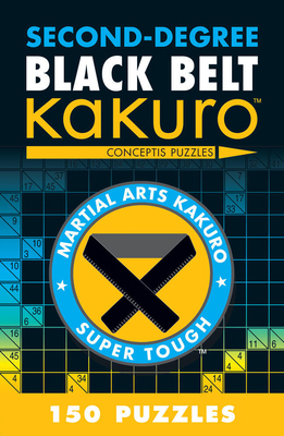 Second-Degree Black Belt Kakuro: Conceptis Puzzles 1402787979 Book Cover