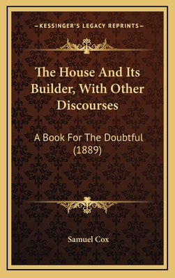 The House And Its Builder, With Other Discourse... 1165717050 Book Cover