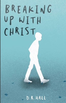 Breaking Up with Christ: Young Christian Compla... B084WLPBF7 Book Cover