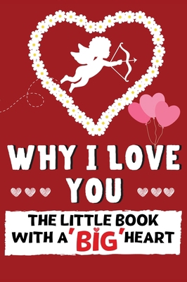 Why I Love You: The Little Book With A BIG Hear... 1922568406 Book Cover