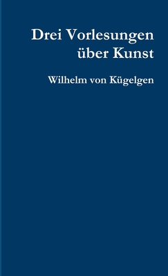 Drei Vorlesungen über Kunst [German] 1326460226 Book Cover