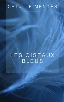 Les oiseaux bleus [French] 1502378213 Book Cover