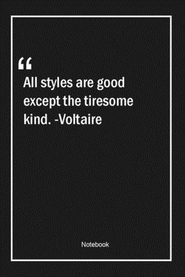 Paperback All styles are good except the tiresome kind. -Voltaire: Lined Gift Notebook With Unique Touch | Journal | Lined Premium 120 Pages |good Quotes| Book