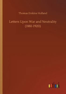 Letters Upon War and Neutrality (1881-1920) 3752307609 Book Cover