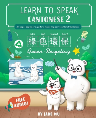 Learn to Speak Cantonese 2: An Upper Beginner's... 0999694634 Book Cover