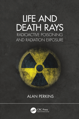 Life and Death Rays: Radioactive Poisoning and ... 0367456494 Book Cover