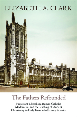 The Fathers Refounded: Protestant Liberalism, R... 0812250710 Book Cover