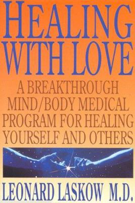 Healing with Love: A Physician's Breakthrough M... 0966519507 Book Cover