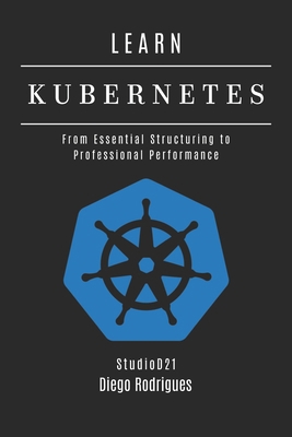 Learn Kubernetes: From Essential Structuring to... B0FR3J78T2 Book Cover