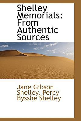 Shelley Memorials: From Authentic Sources 110323319X Book Cover