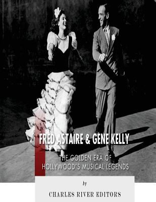 Fred Astaire and Gene Kelly: The Golden Era of ... 1542766877 Book Cover