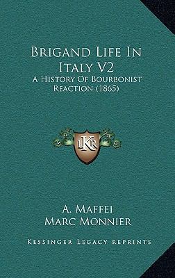 Brigand Life in Italy V2: A History of Bourboni... 1164775901 Book Cover