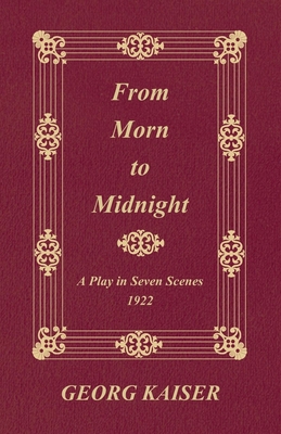 From Morn to Midnight: A Play in Seven Scenes (... 144550765X Book Cover