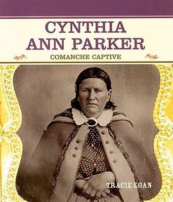 Cynthia Ann Parker: Comanche Captive 0823941795 Book Cover