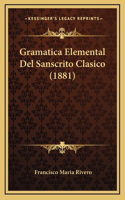 Gramatica Elemental Del Sanscrito Clasico (1881) [Spanish] 1168542863 Book Cover