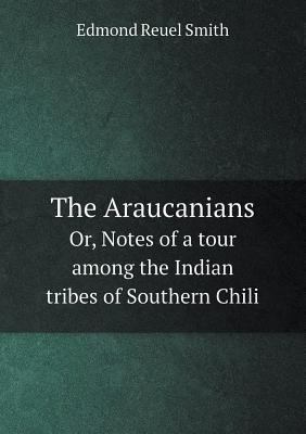 The Araucanians Or, Notes of a Tour Among the I... 5518436327 Book Cover