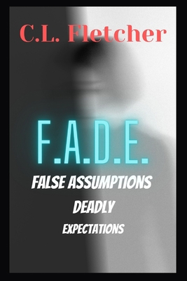 F.A.D.E.: False Assumptions Deadly Expectations B0BSJM4CJ6 Book Cover