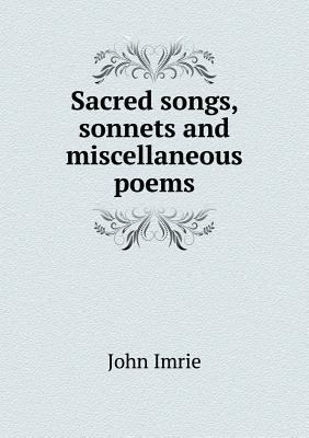 Sacred songs, sonnets and miscellaneous poems 5518885989 Book Cover