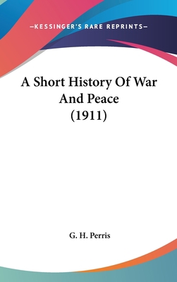 A Short History Of War And Peace (1911) 1436558158 Book Cover