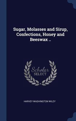 Sugar, Molasses and Sirup, Confections, Honey a... 1340336170 Book Cover