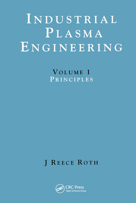 Industrial Plasma Engineering: Volume 1: Princi... 0750303174 Book Cover