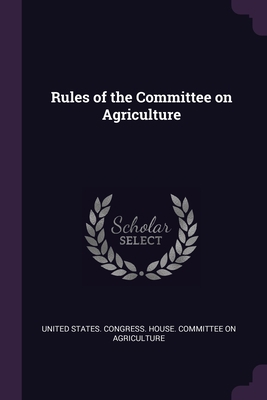 Rules of the Committee on Agriculture 1378248015 Book Cover