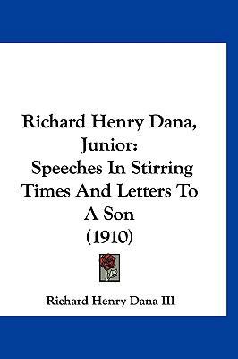 Richard Henry Dana, Junior: Speeches in Stirrin... 1120102693 Book Cover