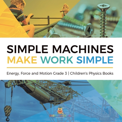 Simple Machines Make Work Simple Energy, Force ... 1541959094 Book Cover
