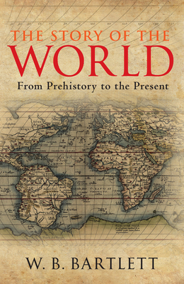 The Story of the World: From Prehistory to the ... 1848681046 Book Cover