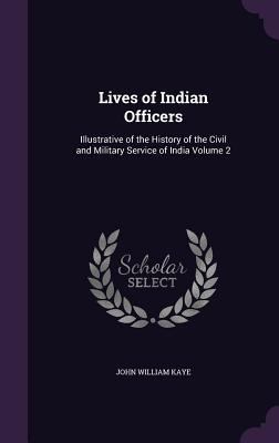 Lives of Indian Officers: Illustrative of the H... 134716748X Book Cover