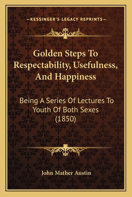 Golden Steps To Respectability, Usefulness, And... 1166982149 Book Cover