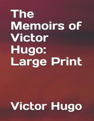The Memoirs of Victor Hugo: Large Print 1095727001 Book Cover