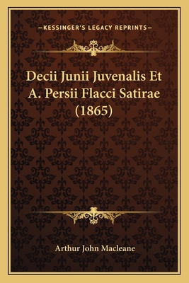 Decii Junii Juvenalis Et A. Persii Flacci Satir... [Latin] 1167499859 Book Cover