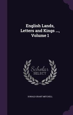 English Lands, Letters and Kings ..., Volume 1 1357064985 Book Cover