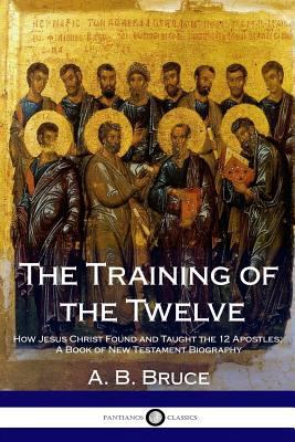 The Training of the Twelve: How Jesus Christ Fo... 1987719557 Book Cover