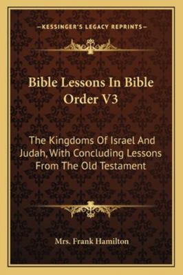 Bible Lessons In Bible Order V3: The Kingdoms O... 1163152307 Book Cover