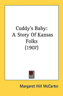 Cuddy's Baby: A Story Of Kansas Folks (1907) 1161747214 Book Cover