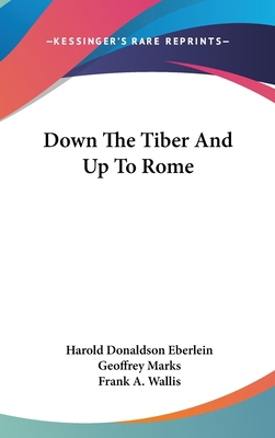 Down the Tiber and Up to Rome 1104852306 Book Cover