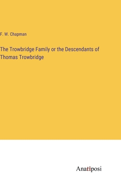 The Trowbridge Family or the Descendants of Tho... 3382195992 Book Cover