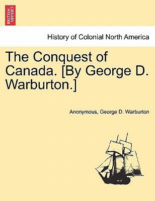 The Conquest of Canada. [By George D. Warburton.] 124155451X Book Cover