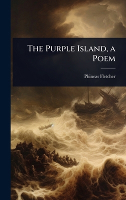 The Purple Island, a Poem 1023678705 Book Cover