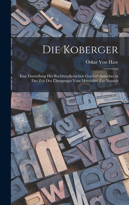 Die Koberger: Eine Darstellung Des Buchhändleri... [German] B0BQRTJ4RZ Book Cover