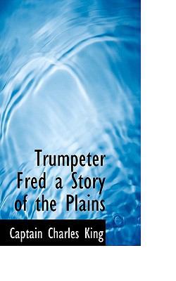 Trumpeter Fred a Story of the Plains 1117528243 Book Cover